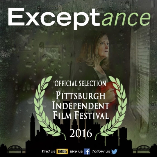 Exceptance, "Official Selection" Pittsburgh Independent Film Festival 2016